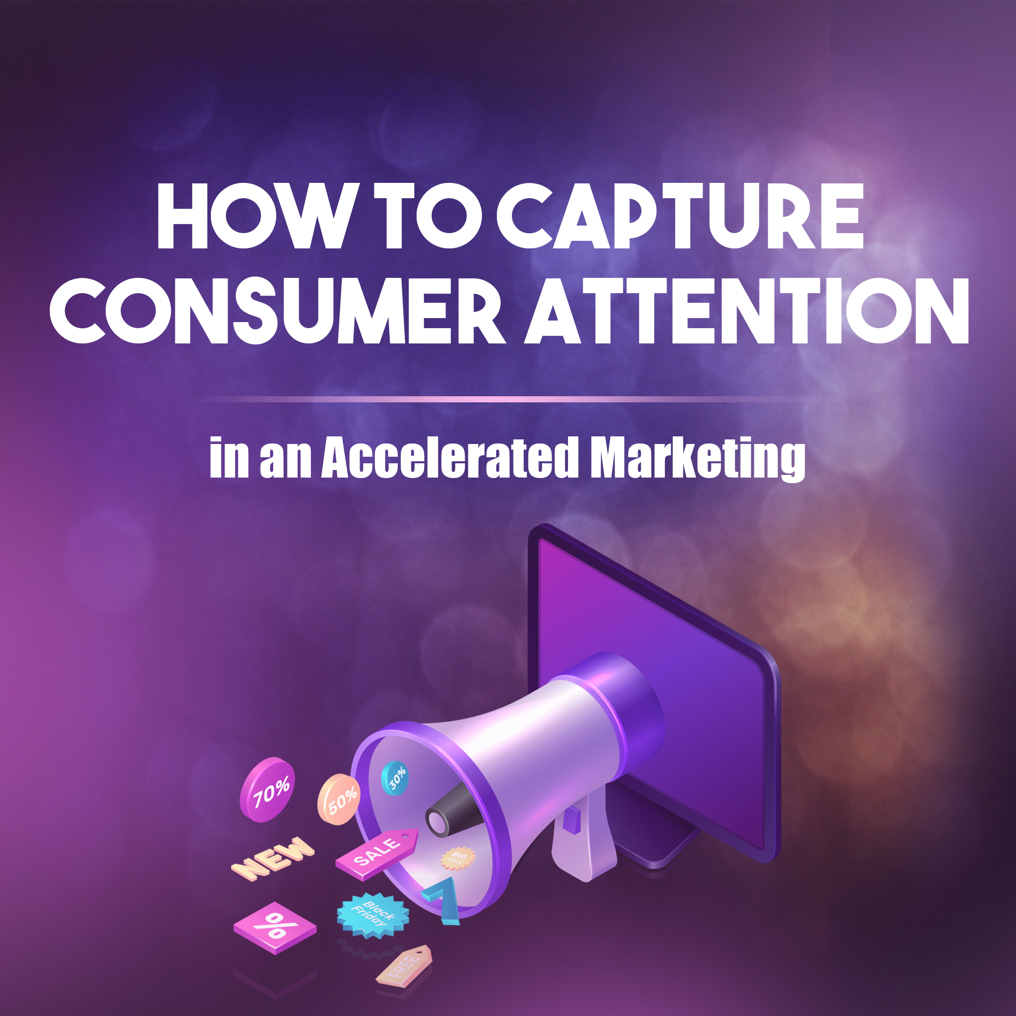 How to Capture Consumer Attention in the new marketing era