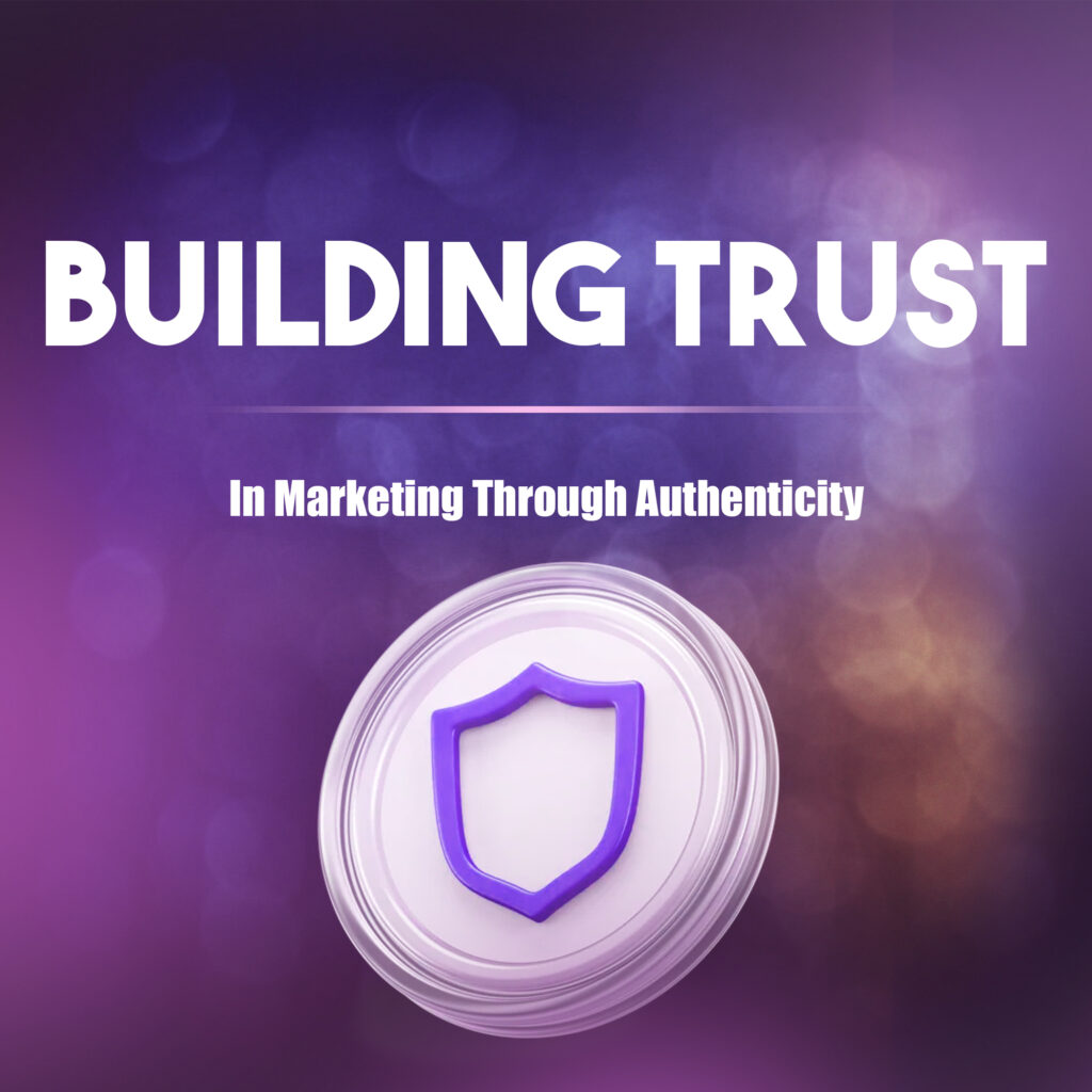 Building Trust In Marketing Through Authenticity