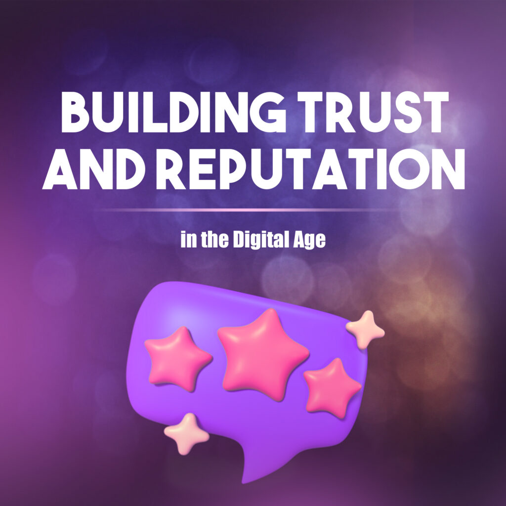 Building Trust and Reputation in the Digital Age