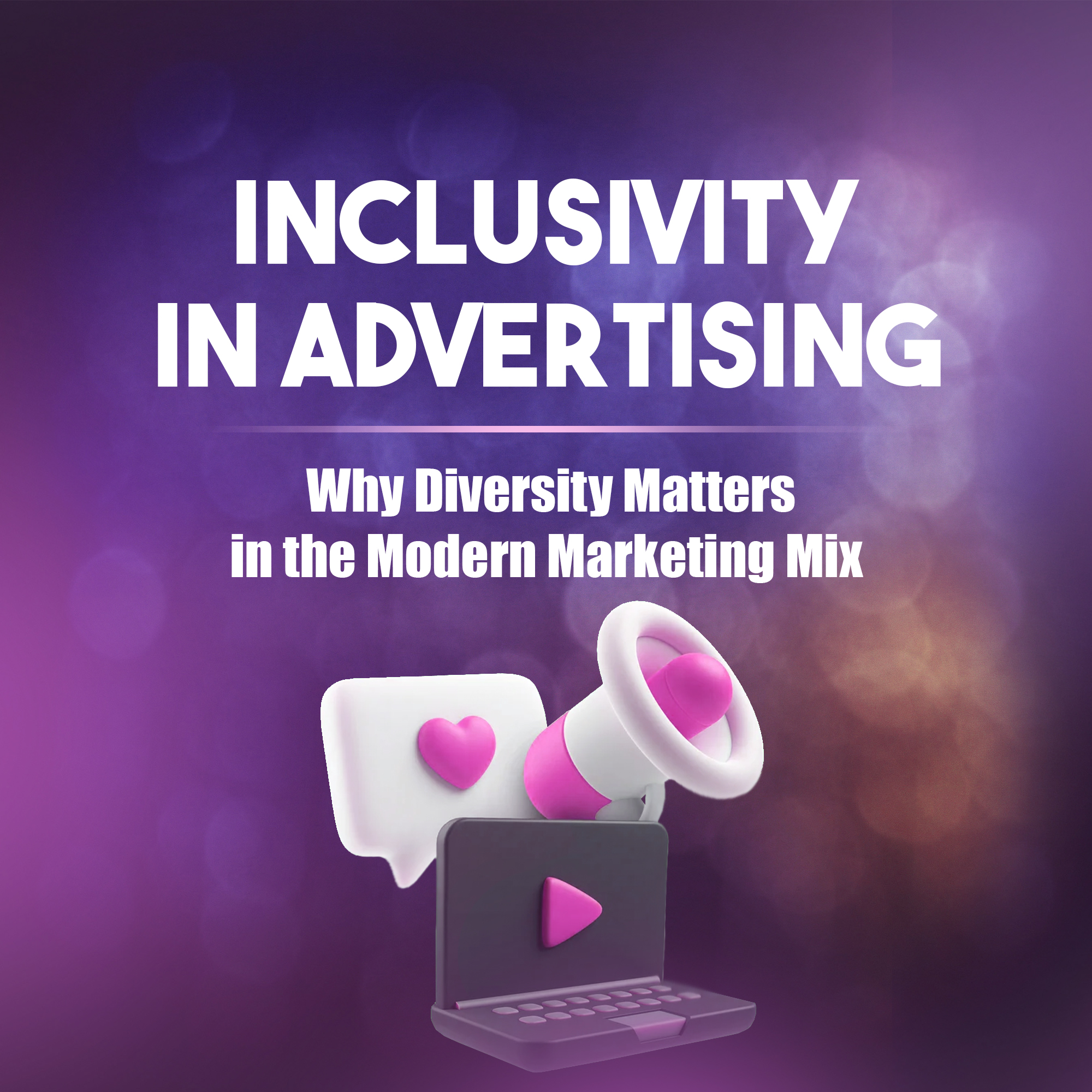 Inclusivity in Advertising the new marketing era