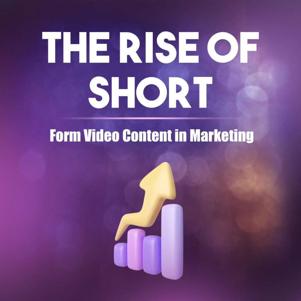 The Rise of Short-Form Video Content in Marketing 2024